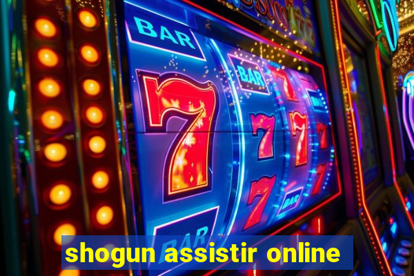 shogun assistir online